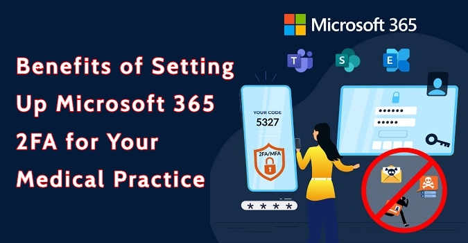 Benefits Of Setting Up Microsoft 365 2FA For Your Medical Practice