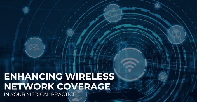 Enhancing Wireless Network Coverage In Your Medical Practice